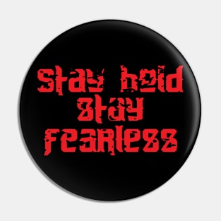 Stay Bold Stay Fearless Pin