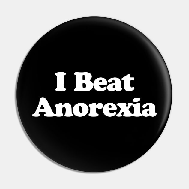 I Beat Anorexia Pin by Gio's art