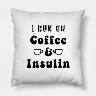 I Run On Coffee & Insulin Pillow