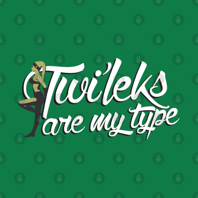 Twi'leks Are My Type (Green) by DemShirtsTho