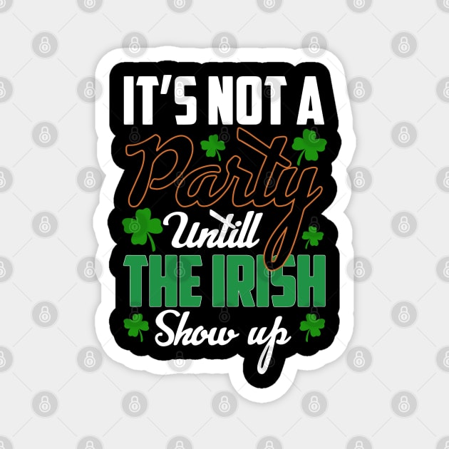 St Patricks day - its Not A Party Until The irish Show Up Magnet by ZimBom Designer