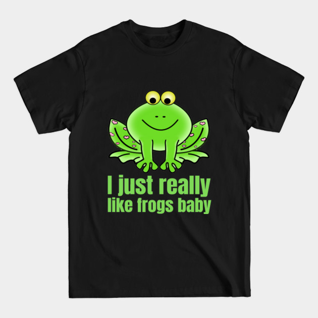 Man I Just Really Like Frogs Baby - Milf Man I Love Frogs - T-Shirt