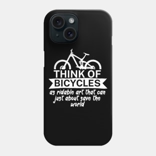 Think of bicycles as ridable art that can just about save the world Phone Case