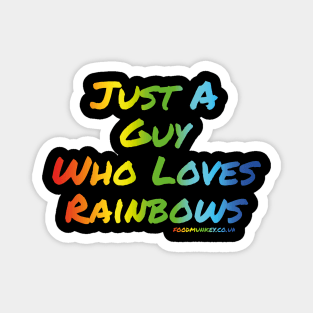 Just A Guy Who Loves Rainbows Magnet