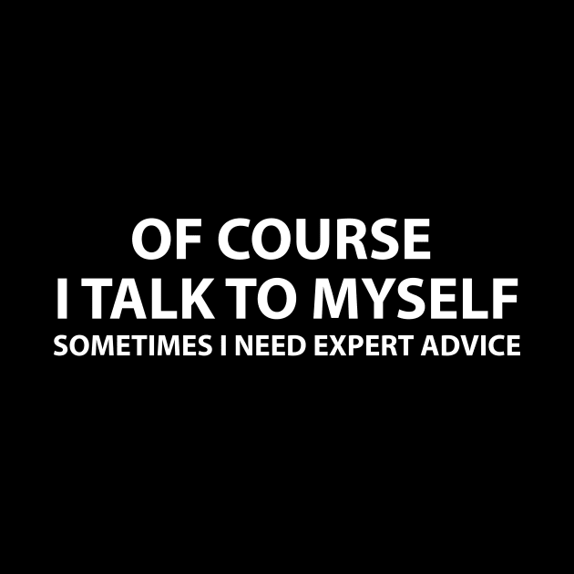 Of course I talk to myself.. Sometimes I need expert advice by BrechtVdS