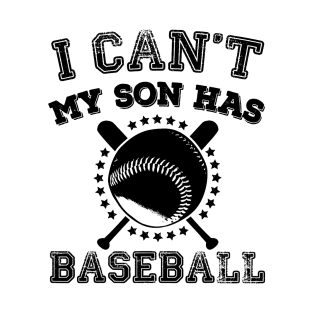 I Cant My Son Has Baseball Sports Parents T-Shirt