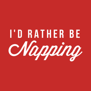 I'd rather be napping T-Shirt