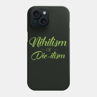 Nihilism or Die-ilism Phone Case