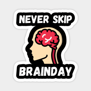 Never Skip Brainday Magnet