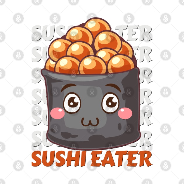 Sushi eater Cute Kawaii I love Sushi Life is better eating sushi ramen Chinese food addict by BoogieCreates