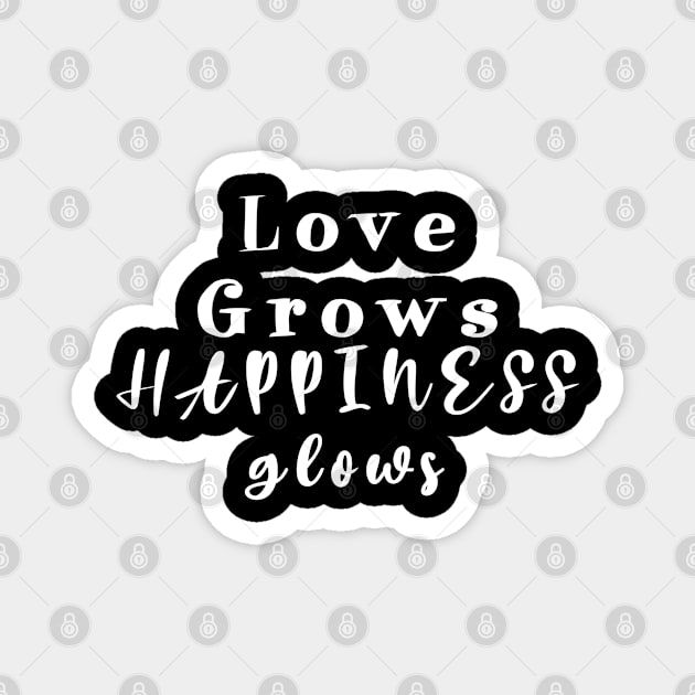 Love Grows happiness glows Magnet by Blueberry Pie 