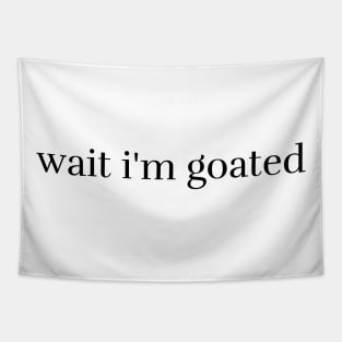 Wait I'm Goated Tapestry