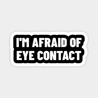 I'm Afraid Of Eye Contact Shirt, Funny Meme Shirt, Oddly Specific Shirt, Eye Contact Meme Shirt, Sarcastic Saying Shirt, Parody Shirt Magnet