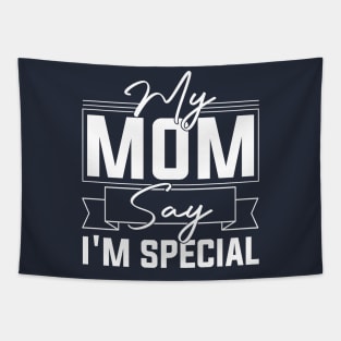 sarcastic Mom's Blessing My Mom Says I'm Special Humorous confidence Tapestry