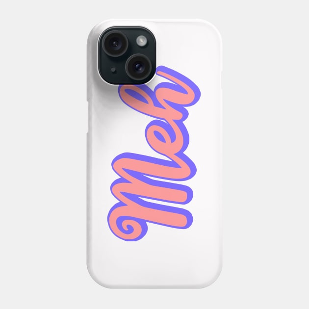 meh Phone Case by NSFWSam