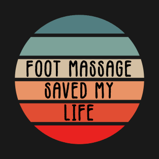 Foot Massage Saved My Life Funny Reflexology saying for therapists T-Shirt