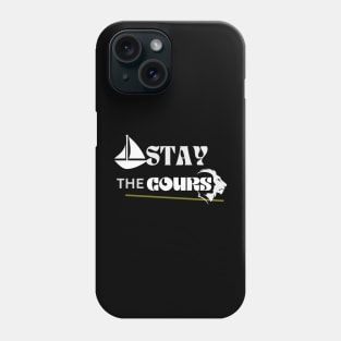 Stay the course (New Design) Phone Case