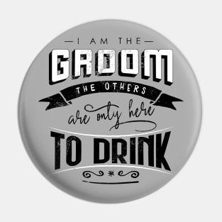 I am the groom the others are only here to drink Bacherlor Stag Do party Pin