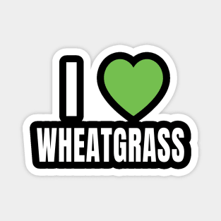 I Love Wheatgrass Magnet
