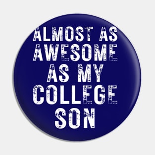 Almost As Awesome As My College Son Pin