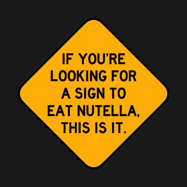 Here's a Sign to Eat Nutella by Bododobird