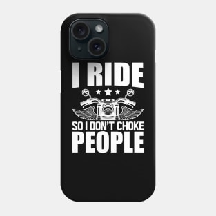 Motorcycle Rider - I ride so I don't choke w Phone Case