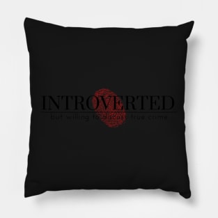 introvert, but willing to discuss true crime Pillow