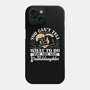 You Can't Tell Me What To Do You Are Not My Granddaughter Phone Case