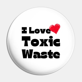 I Heart Toxic Waste Pin