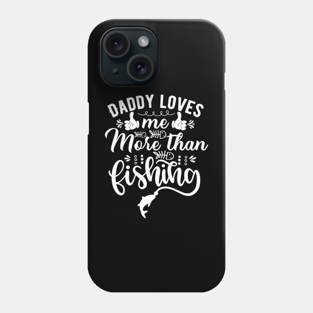 Fishing daddy daddy loves me more than fishing Phone Case by G-DesignerXxX
