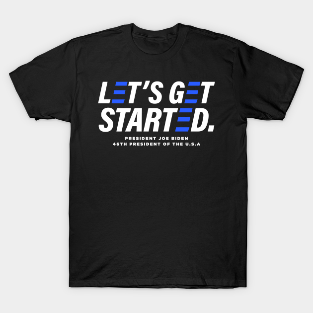 Discover Let's Get Started - President Joe Biden 2020 Election Winner - Joe Biden - T-Shirt