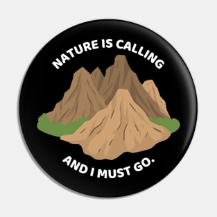 Nature Is Calling And I Must Go Funny Hiking Pin