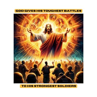 God gives his toughest battles to his strongest soldiers T-Shirt