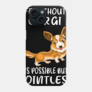 Life Without A Corgi Is Possible But Pointless (39) Phone Case