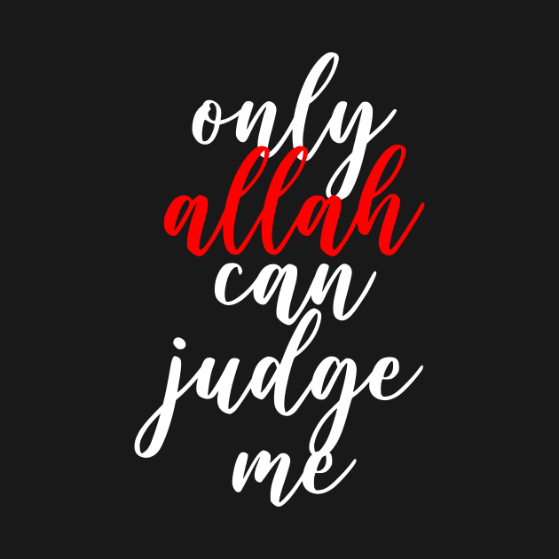 Only Allah Can Judge Me - Big Print by Hason3Clothing