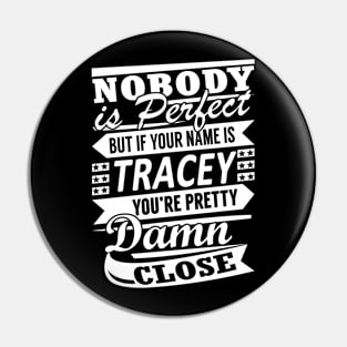 Nobody is Perfect TRACEY Pretty Damn Close Pin