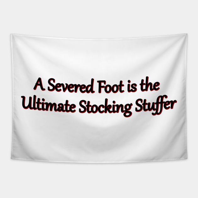 A Severed Foot is the Ultimate Stocking Stuffer Tapestry by Way of the Road