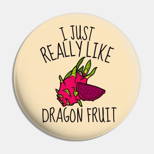 I Just Really Like Dragon Fruit Funny Pin