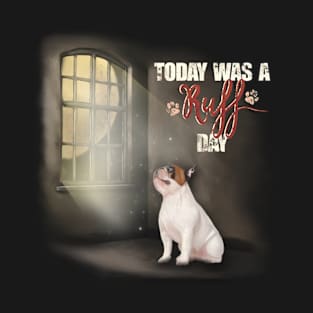 Today was a ruff day T-Shirt