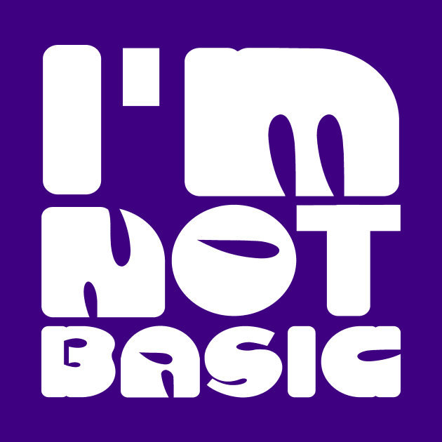 I'm Not Basic by colorsplash