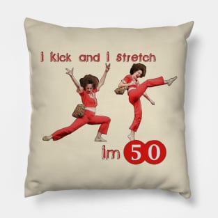 sally o'malley I'm 50 i like to kick, streth, and kick! Pillow