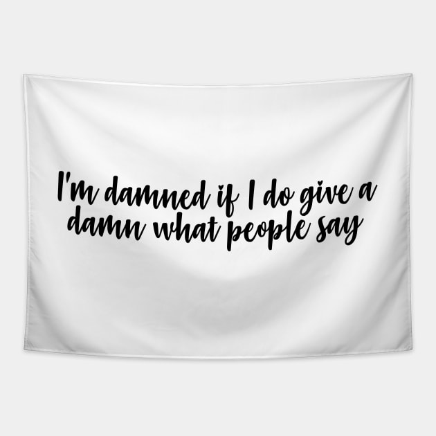 i'm damned if i do give a damn what people say Tapestry by WorkingOnIt