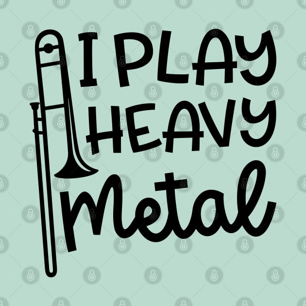 I Play Heavy Metal Trombone Marching Band Cute Funny by GlimmerDesigns