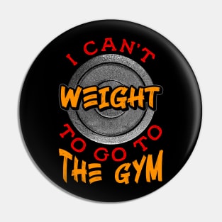 I Can't Weight To Go To The Gym Motivational Funny Workout Pin