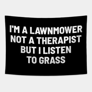 I'm a Lawnmower, Not a Therapist, but I Listen to Grass Tapestry