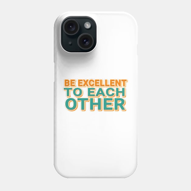 Be Excellent To Each Other Phone Case by mobilunik