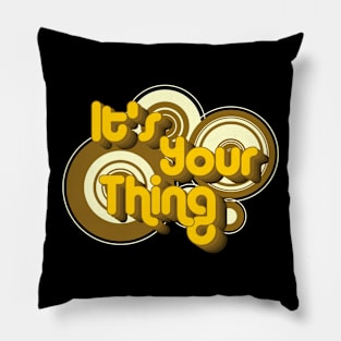 It's Your Thing Pillow