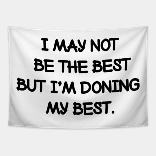 I may not be the best but I'm doing my best. Tapestry