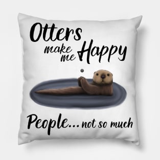 Otters Make Me Happy Pillow