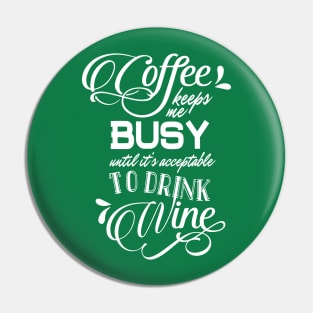 Coffee Keeps Me Busy Until it's Acceptable to Drink Wine Pin